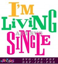 I'm Living Single Slogan Graphic Design SVG 1