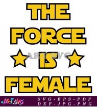 The Force Is Female Star Wars Quote SVG