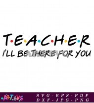 Teacher I'Ll Be There For You SVG