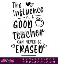 Good Teacher Influence Never Erased Quote SVG