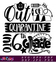 Out Of Quarantine 6th Grade Printable Design SVG