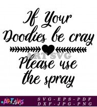 If Your Doodies Be Cray Use Spray SVG