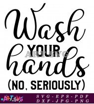 Wash Your Hands No Seriously Sign SVG 2