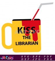 Kiss The Librarian Yellow Mug With Red Drink SVG