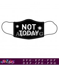 Not Today Mask Coronavirus Stay Safe SVG 1