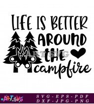 Life Is Better Around The Campfire SVG 2