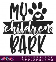 My Children Bark Pet Design SVG