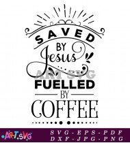 Saved By Jesus Fueled By Coffee SVG 1