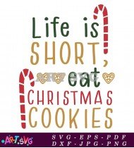 Life Is Short Eat Christmas Cookies Holiday SVG