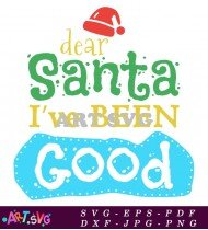 Dear Santa I've Been Good Christmas Humor SVG