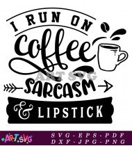 I Run On Coffee Sarcasm Lipstick Funny SVG