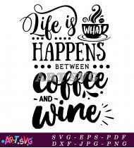 Life Happens Between Coffee Wine Quote SVG 2