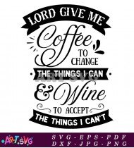 Lord Give Me Coffee Change Things SVG