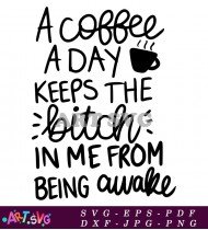 Coffee Keeps The Bitch Awake Funny Saying Design SVG