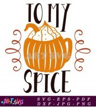 To My Spice Pumpkin Spice Coffee SVG