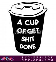 A Cup Of Get Shit Done Quote Design SVG 1