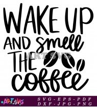 Wake Up And Smell Coffee Printable Design SVG