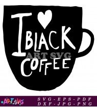 I Love Black Coffee Cup Design SVG