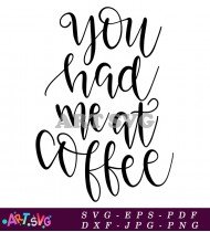 You Had Me At Coffee Mug SVG