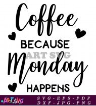 Coffee Because Monday Happens Mug SVG