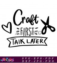 Craft First Talk Later SVG Cut File