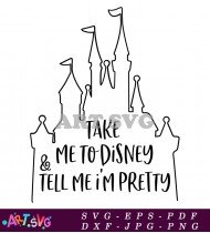 Take Me To Disney Tell Me I'm Pretty SVG