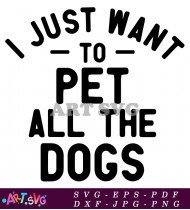 Just Want to Pet All the Dogs SVG