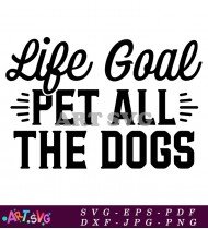 Life Goal Pet All The Dogs Quotes SVG