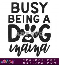 Busy Being A Dog Mama Pet Quotes Saying SVG