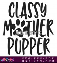 Classy Mother Pupper Pet Quotes Saying Design SVG