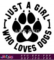 Just A Girl Who Loves Dogs Paw Print SVG