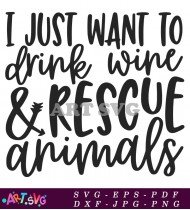 I Just Want To Drink Wine Rescue Animals SVG