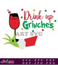 Drink Up Grinches Christmas Grinch Christmas Drink SVG 1