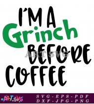 I'm A Grinch Before Coffee SVG