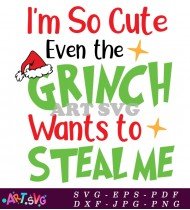 I'm So Cute Grinch Steal Me Christmas SVG