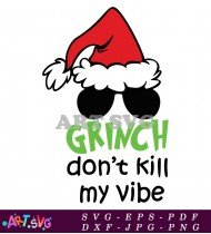 Grinch Don't Kill My Vibe Funny Xmas SVG