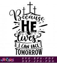 Because He Lives I Can Face Tomorrow Svg SVG