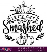 Let's Get Smashed Pumpkin Fall Sign Svg SVG