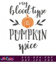 My Blood Type Is Pumpkin Spice Fall SVG