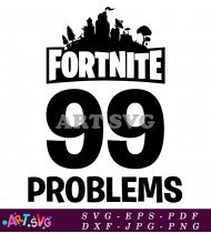 Fortnite 99 Problems Design SVG