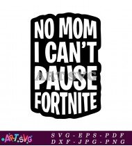 No Mom Can't Pause Fortnite Game Logo SVG