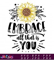 Embrace All That Is You Sunflower Quote SVG 1