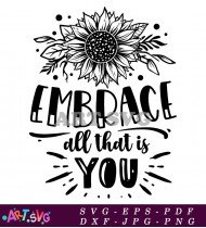 Embrace All That Is You Floral SVG Design