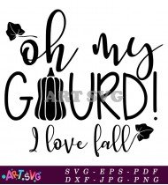 Oh My Gourd I Love Fall Autumn Quote SVG