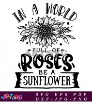 In a World Full of Roses Be a Sunflower SVG 1