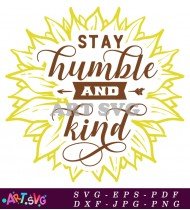 Stay Humble And Kind Sunflower Svg Design SVG