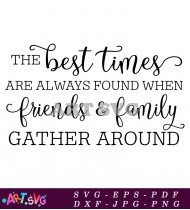 The Best Times Friends Family Gather Around SVG