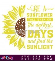 Be A Sunflower Tall Even On Darkest Days SVG