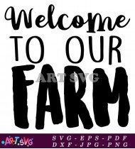 Welcome To Our Farm Rustic Home Decor SVG