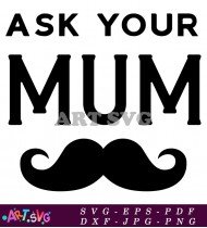 Ask Your Mom Ask Your Mom Mustache SVG